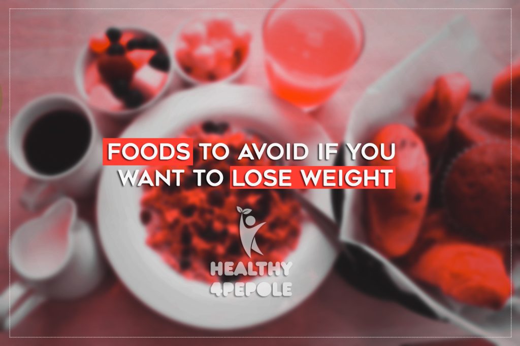 Foods to avoid if you want to lose weight