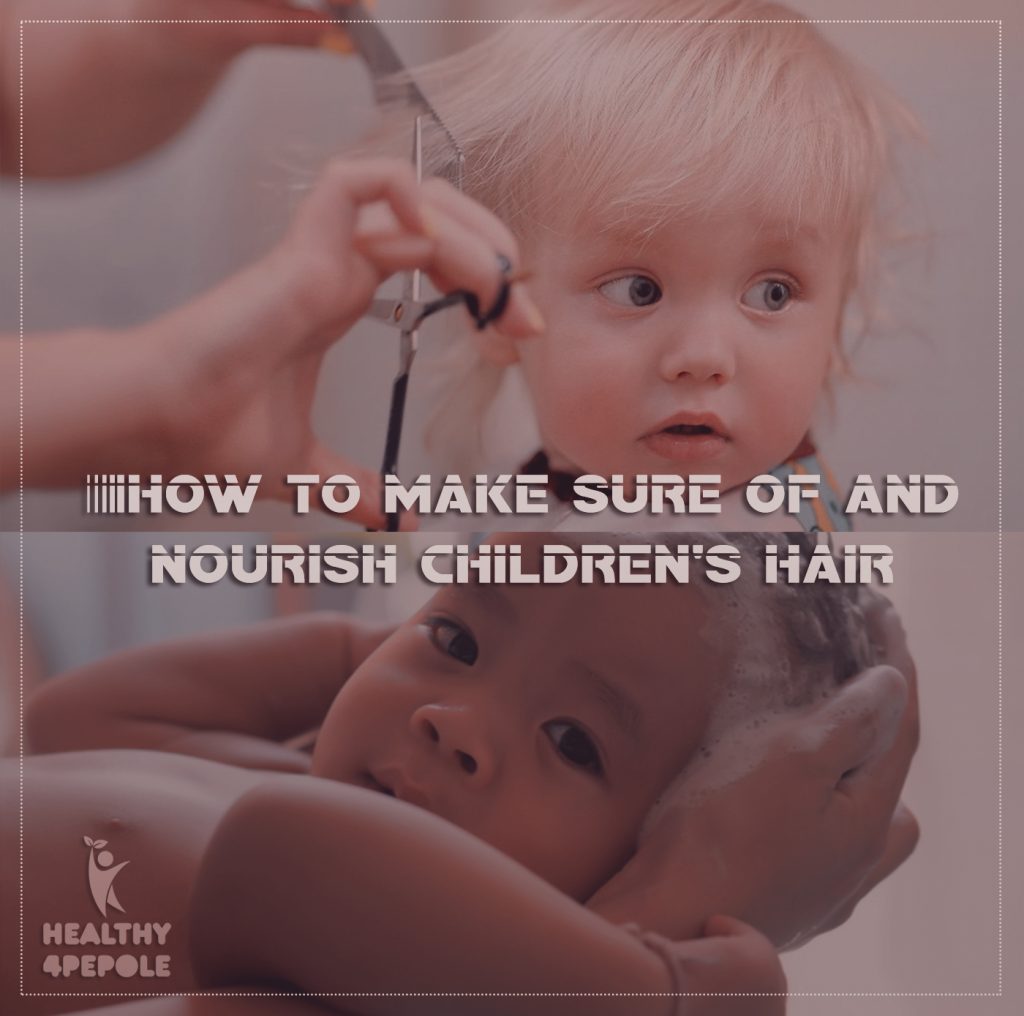 How to make sure of and nourish children’s hair