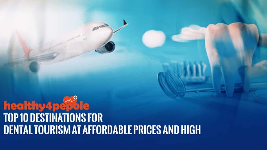 Top 10 Destinations For Dental Tourism at Affordable Prices and High-Quality