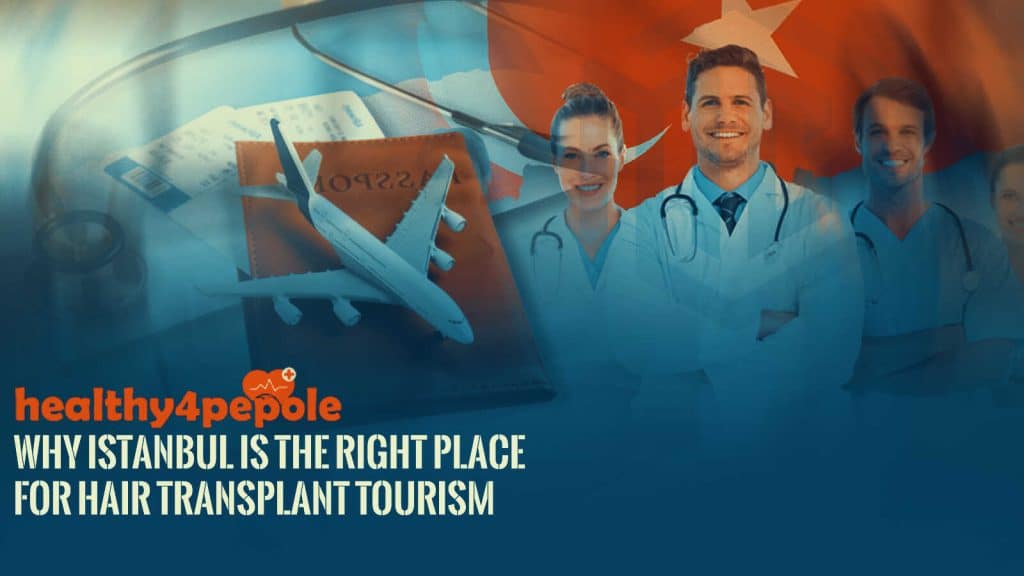 Why Istanbul is The Right Place For Hair Transplant Tourism